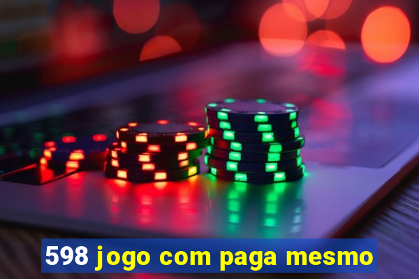 598 jogo com paga mesmo